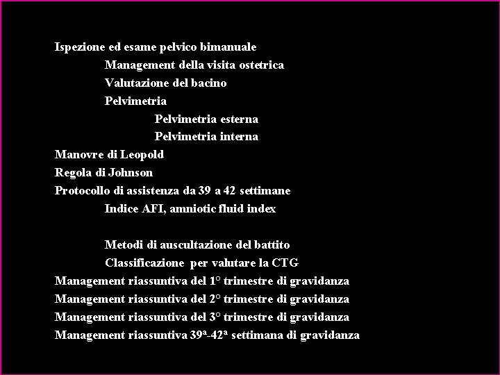 Ispezione ed esame pelvico bimanuale Management della visita ostetrica Valutazione del bacino Pelvimetria