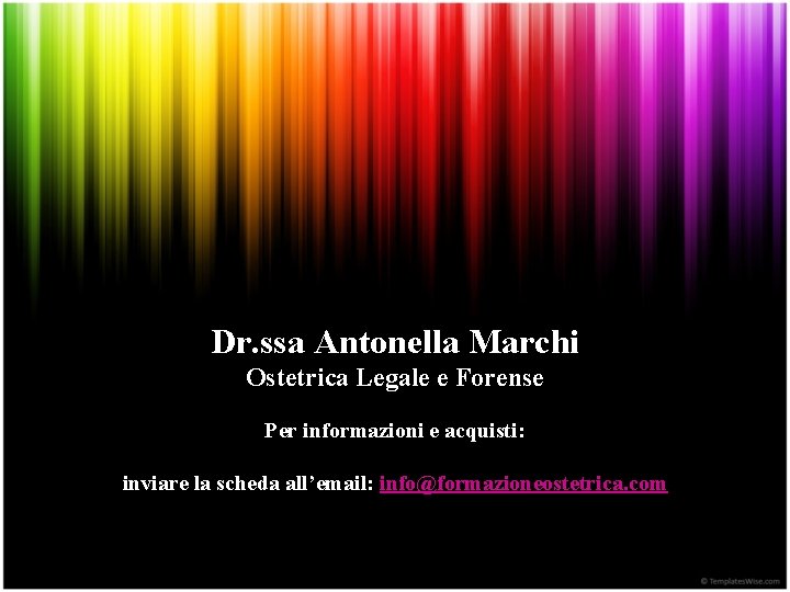 Dr. ssa Antonella Marchi Ostetrica Legale e Forense Per informazioni e acquisti: inviare la