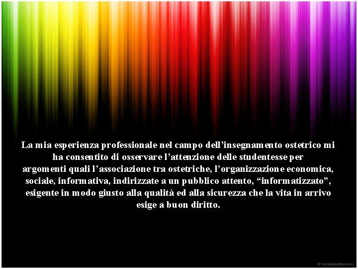 La mia esperienza professionale nel campo dell’insegnamento ostetrico mi ha consentito di osservare l’attenzione