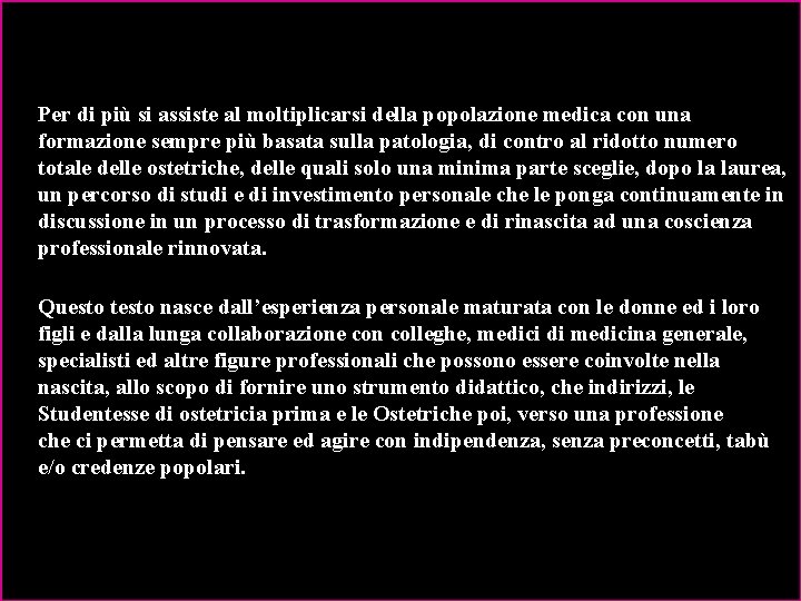  Per di più si assiste al moltiplicarsi della popolazione medica con una formazione