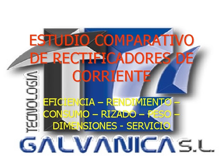 ESTUDIO COMPARATIVO DE RECTIFICADORES DE CORRIENTE EFICIENCIA – RENDIMIENTO – CONSUMO – RIZADO –