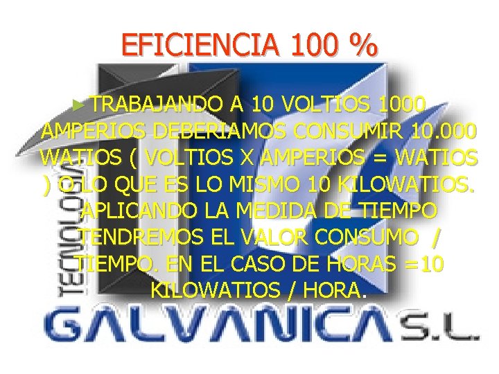 EFICIENCIA 100 % ► TRABAJANDO A 10 VOLTIOS 1000 AMPERIOS DEBERIAMOS CONSUMIR 10. 000