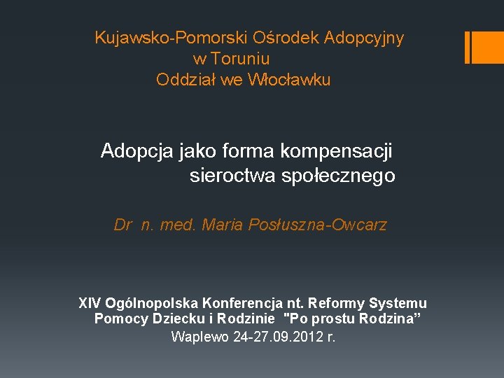 Kujawsko-Pomorski Ośrodek Adopcyjny w Toruniu Oddział we Włocławku Adopcja jako forma kompensacji sieroctwa społecznego