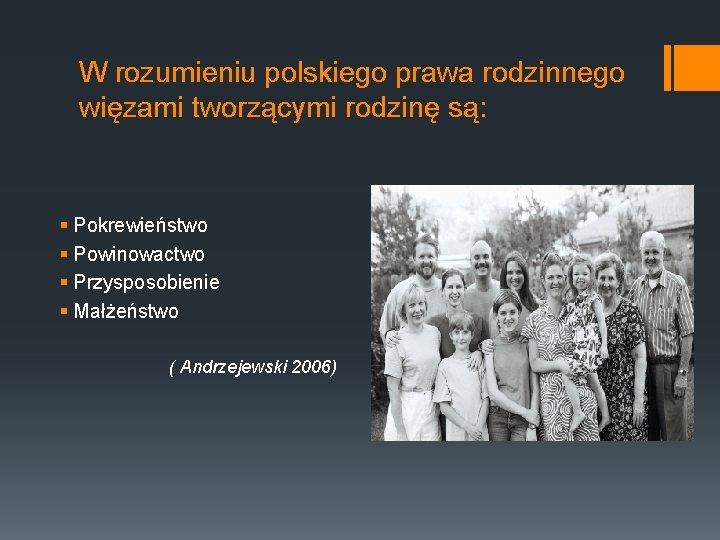 W rozumieniu polskiego prawa rodzinnego więzami tworzącymi rodzinę są: § Pokrewieństwo § Powinowactwo §