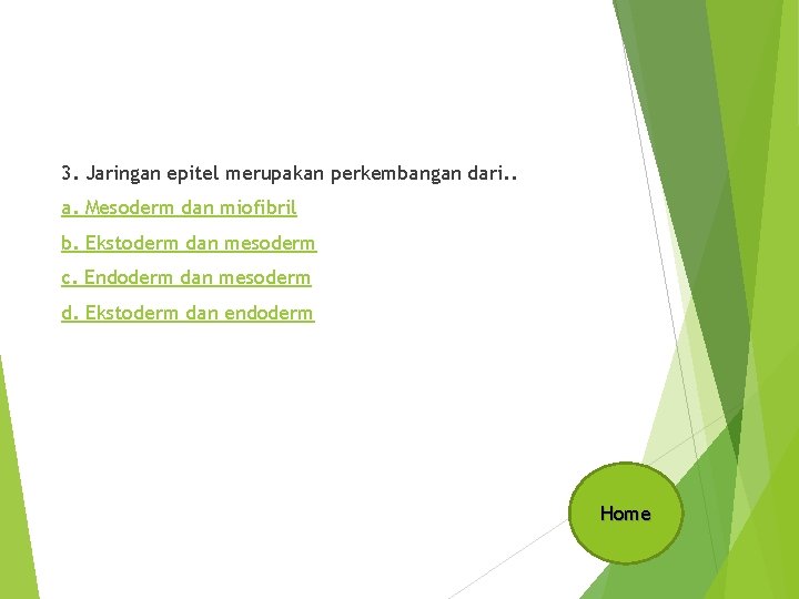 3. Jaringan epitel merupakan perkembangan dari. . a. Mesoderm dan miofibril b. Ekstoderm dan