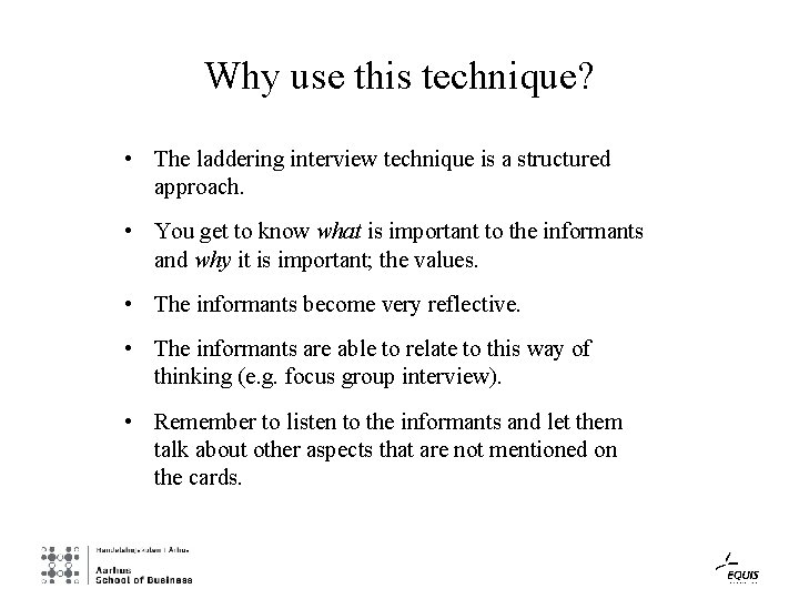 Why use this technique? • The laddering interview technique is a structured approach. •