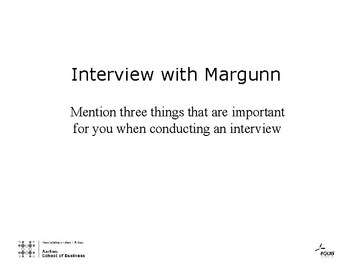 Interview with Margunn Mention three things that are important for you when conducting an