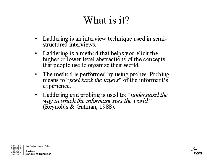 What is it? • Laddering is an interview technique used in semistructured interviews. •