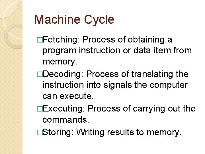 Machine Cycle �Fetching: Process of obtaining a program instruction or data item from memory.