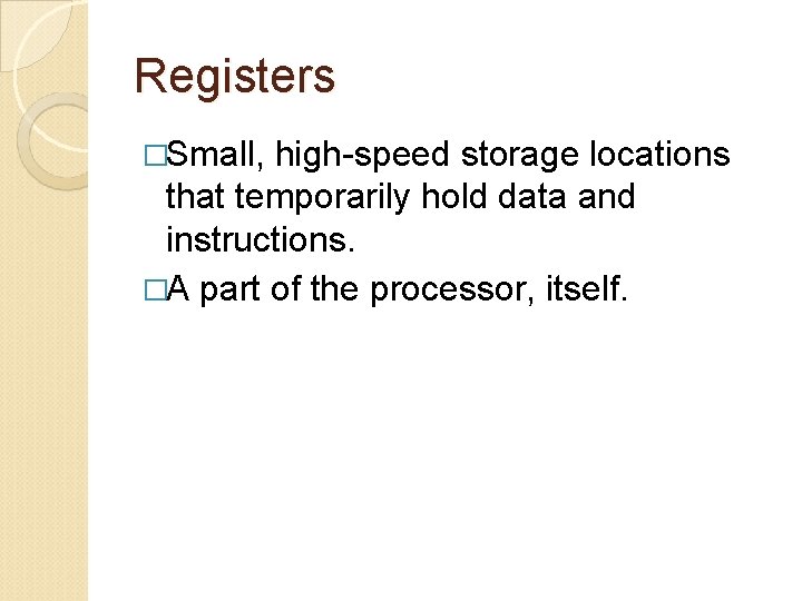 Registers �Small, high-speed storage locations that temporarily hold data and instructions. �A part of