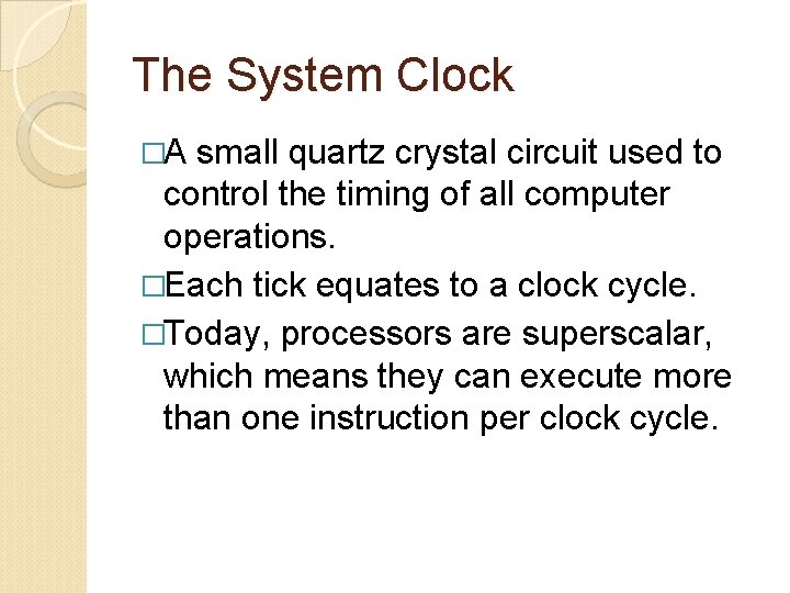 The System Clock �A small quartz crystal circuit used to control the timing of