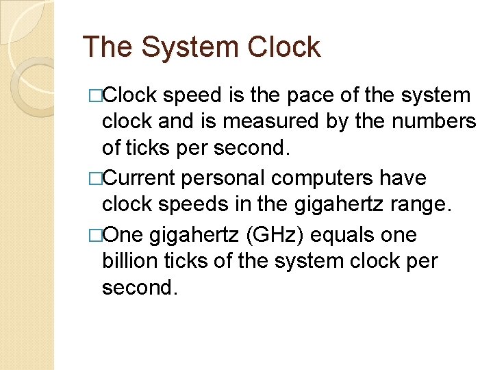 The System Clock �Clock speed is the pace of the system clock and is