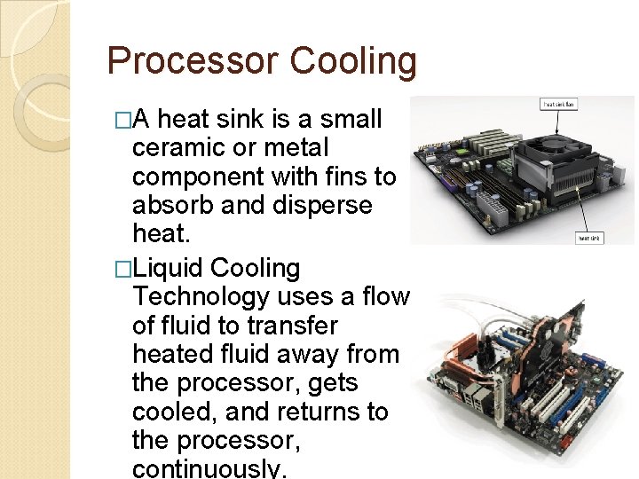 Processor Cooling �A heat sink is a small ceramic or metal component with fins