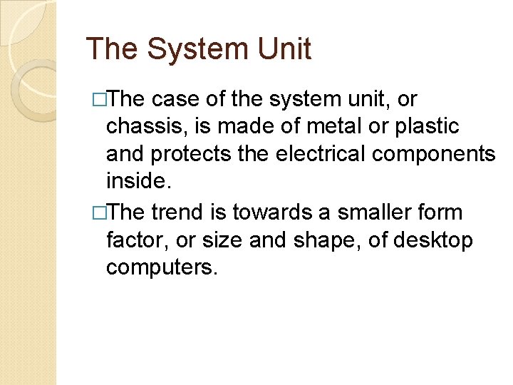 The System Unit �The case of the system unit, or chassis, is made of