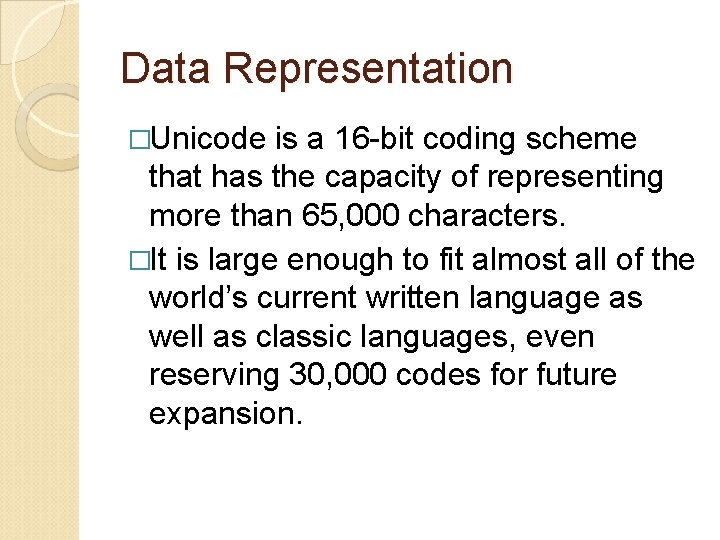 Data Representation �Unicode is a 16 -bit coding scheme that has the capacity of