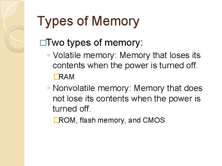 Types of Memory �Two types of memory: ◦ Volatile memory: Memory that loses its