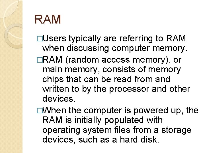 RAM �Users typically are referring to RAM when discussing computer memory. �RAM (random access