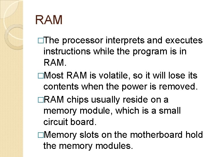 RAM �The processor interprets and executes instructions while the program is in RAM. �Most