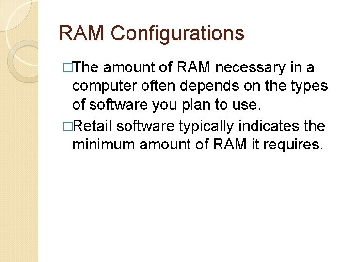 RAM Configurations �The amount of RAM necessary in a computer often depends on the