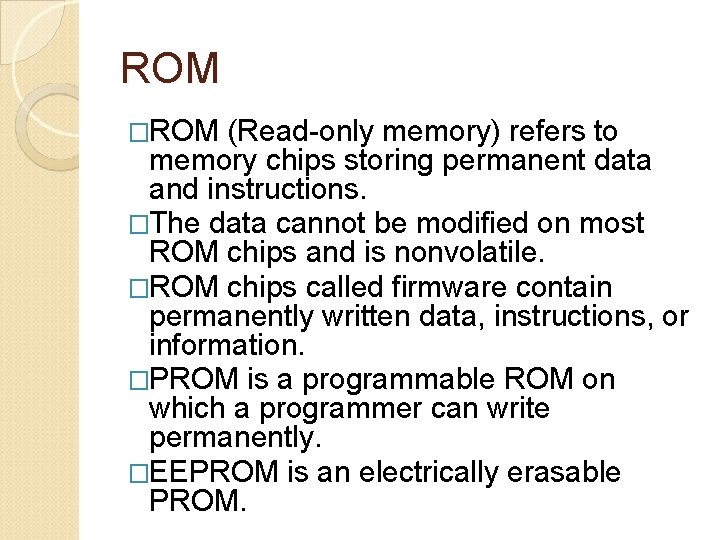 ROM �ROM (Read-only memory) refers to memory chips storing permanent data and instructions. �The