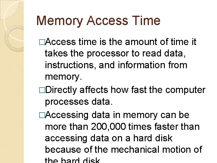 Memory Access Time �Access time is the amount of time it takes the processor