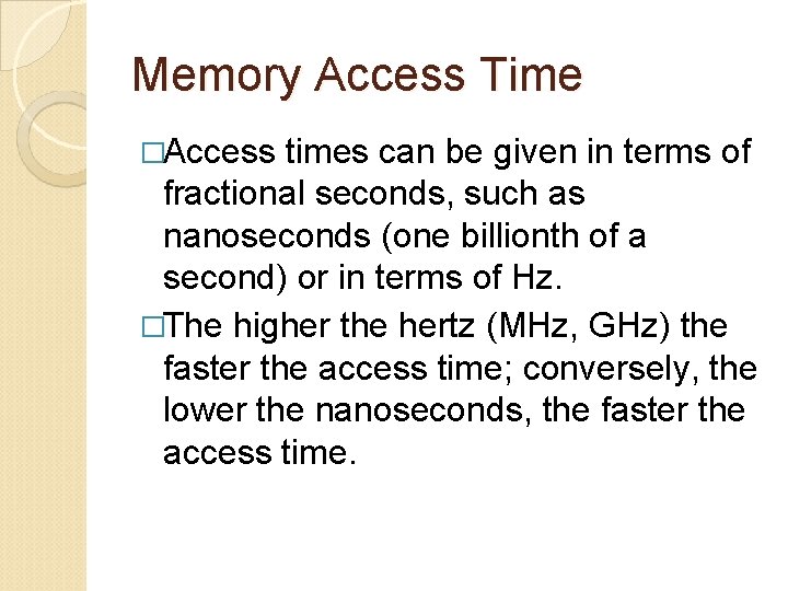 Memory Access Time �Access times can be given in terms of fractional seconds, such