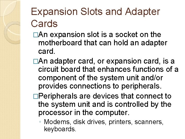 Expansion Slots and Adapter Cards �An expansion slot is a socket on the motherboard