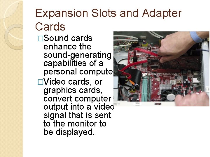 Expansion Slots and Adapter Cards �Sound cards enhance the sound-generating capabilities of a personal