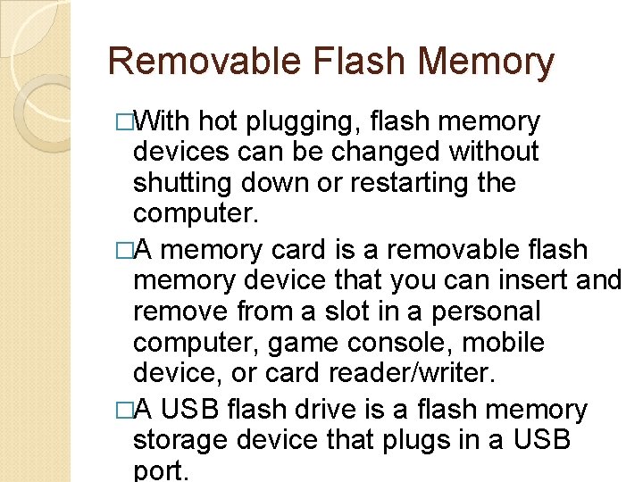 Removable Flash Memory �With hot plugging, flash memory devices can be changed without shutting