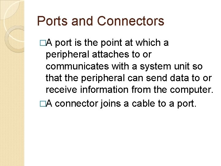 Ports and Connectors �A port is the point at which a peripheral attaches to
