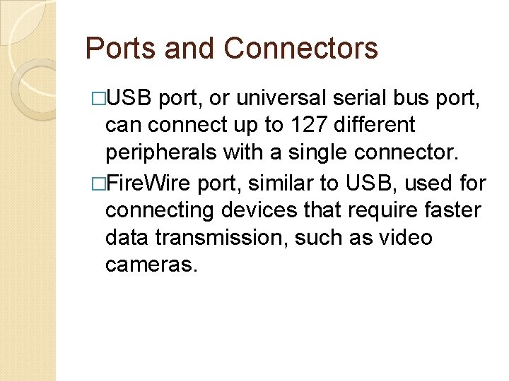 Ports and Connectors �USB port, or universal serial bus port, can connect up to