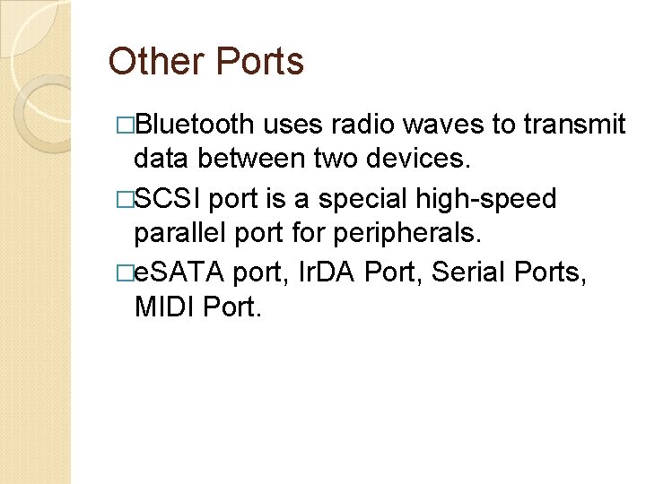 Other Ports �Bluetooth uses radio waves to transmit data between two devices. �SCSI port