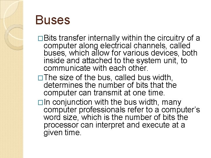 Buses �Bits transfer internally within the circuitry of a computer along electrical channels, called