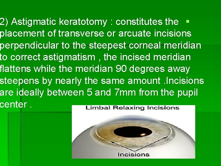 2) Astigmatic keratotomy : constitutes the § placement of transverse or arcuate incisions perpendicular