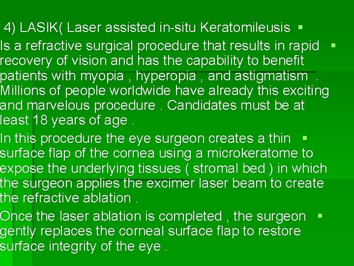 4) LASIK( Laser assisted in-situ Keratomileusis § Is a refractive surgical procedure that results