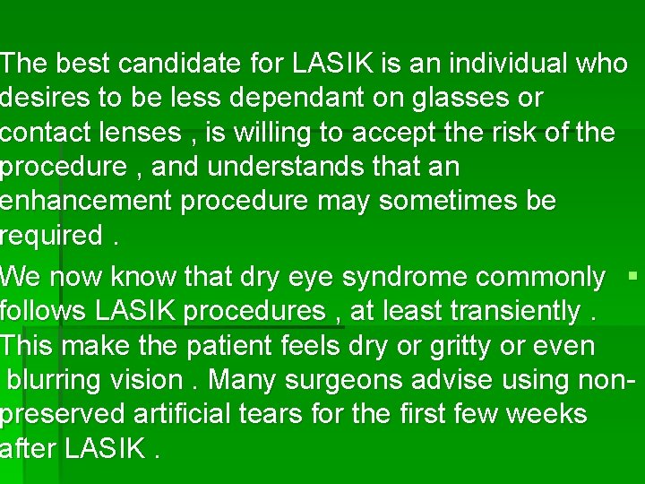 The best candidate for LASIK is an individual who desires to be less dependant