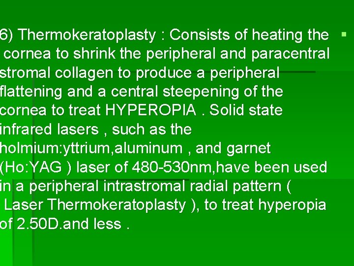 6) Thermokeratoplasty : Consists of heating the § cornea to shrink the peripheral and