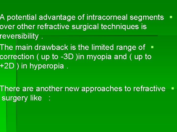 A potential advantage of intracorneal segments § over other refractive surgical techniques is reversibility.