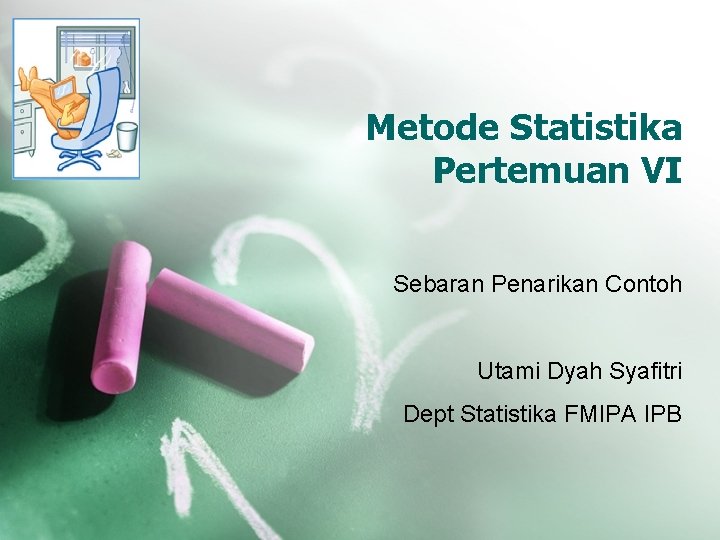 Metode Statistika Pertemuan VI Sebaran Penarikan Contoh Utami Dyah Syafitri Dept Statistika FMIPA IPB