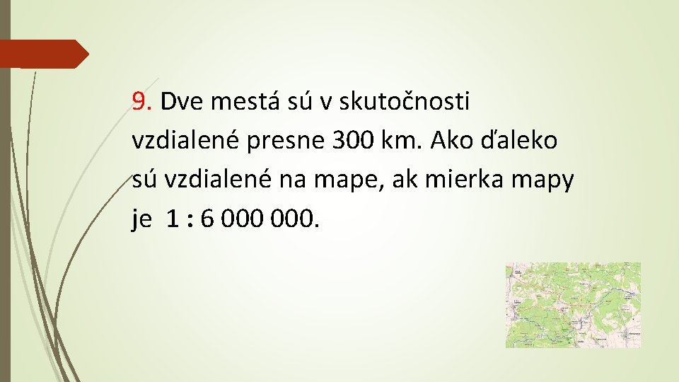 9. Dve mestá sú v skutočnosti vzdialené presne 300 km. Ako ďaleko sú vzdialené