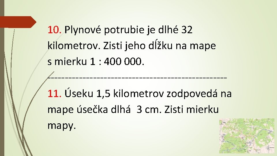 10. Plynové potrubie je dlhé 32 kilometrov. Zisti jeho dĺžku na mape s mierku