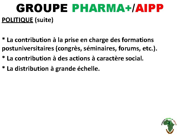 GROUPE PHARMA+/AIPP POLITIQUE (suite) * La contribution à la prise en charge des formations