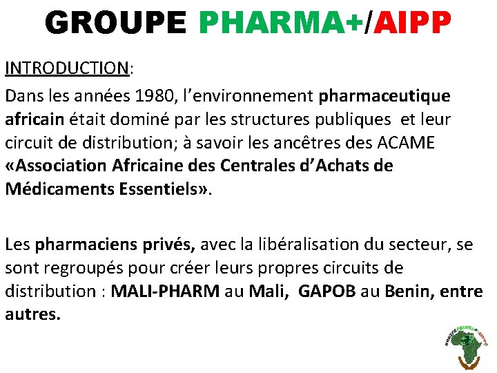 GROUPE PHARMA+/AIPP INTRODUCTION: Dans les années 1980, l’environnement pharmaceutique africain était dominé par les
