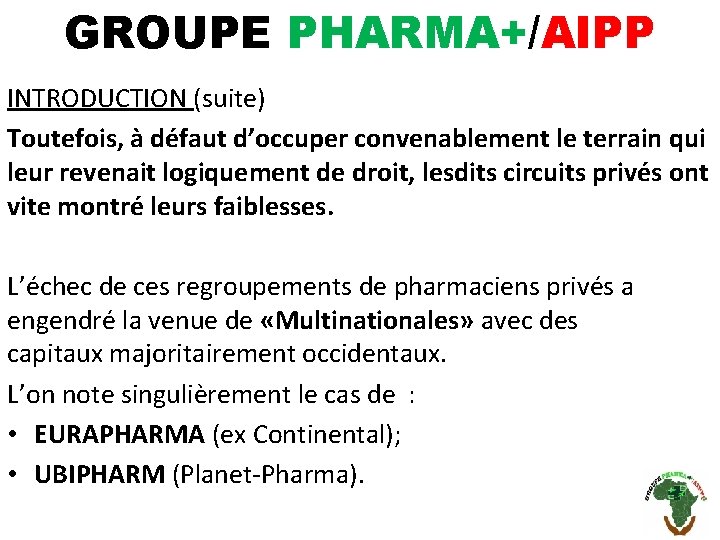 GROUPE PHARMA+/AIPP INTRODUCTION (suite) Toutefois, à défaut d’occuper convenablement le terrain qui leur revenait