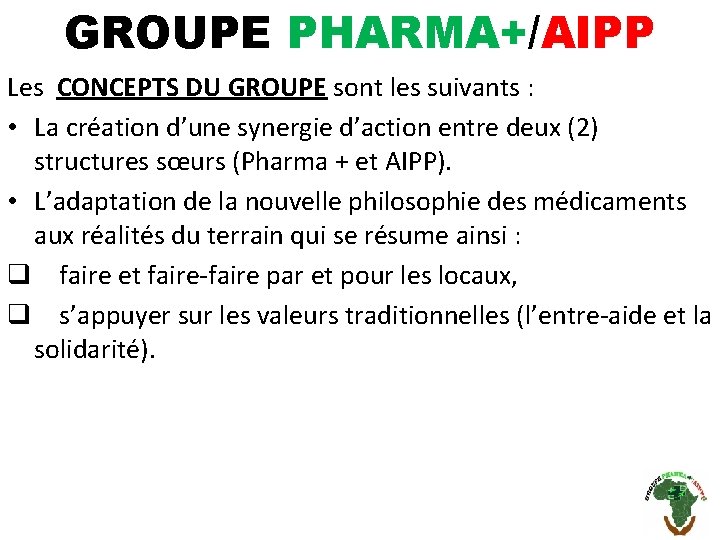 GROUPE PHARMA+/AIPP Les CONCEPTS DU GROUPE sont les suivants : • La création d’une