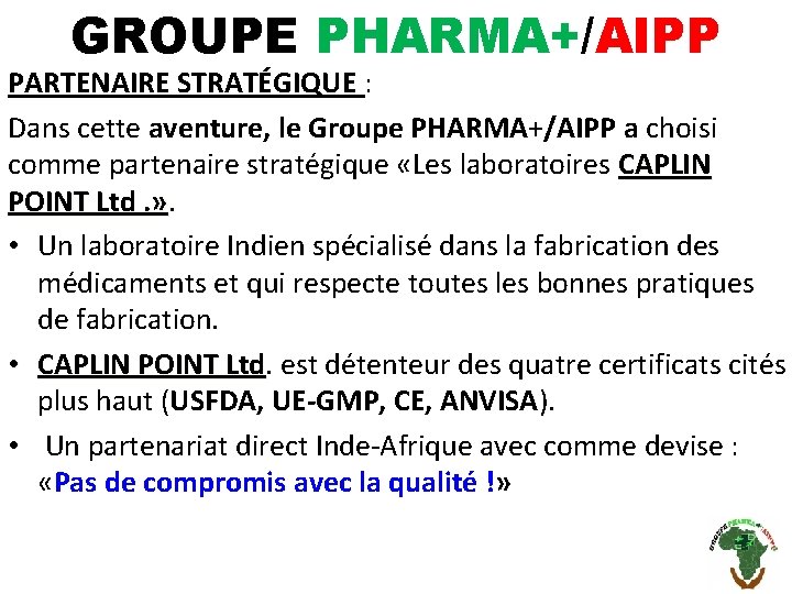 GROUPE PHARMA+/AIPP PARTENAIRE STRATÉGIQUE : Dans cette aventure, le Groupe PHARMA+/AIPP a choisi comme