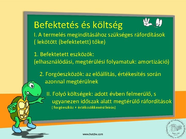 Befektetés és költség I. A termelés megindításához szükséges ráfordítások ( lekötött (befektetett) tőke) 1.