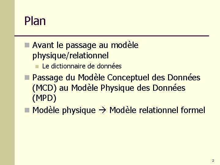 Plan n Avant le passage au modèle physique/relationnel n Le dictionnaire de données n