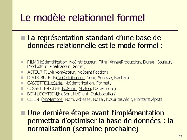 Le modèle relationnel formel n La représentation standard d’une base de données relationnelle est