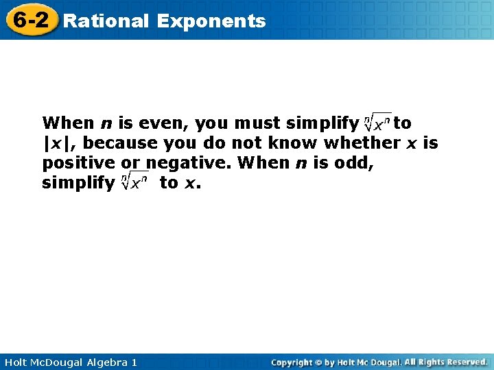 6 -2 Rational Exponents When n is even, you must simplify to |x|, because